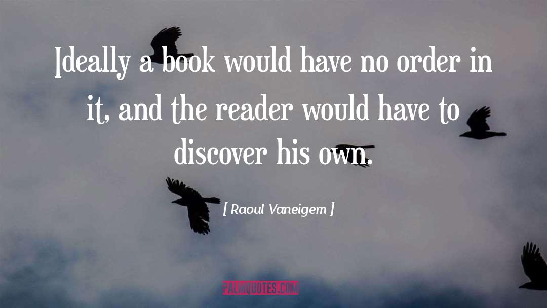 Raoul Vaneigem Quotes: Ideally a book would have