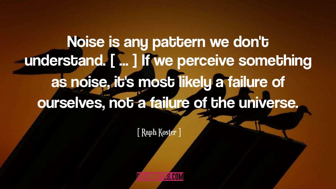 Raph Koster Quotes: Noise is any pattern we