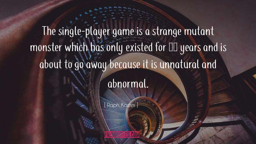 Raph Koster Quotes: The single-player game is a