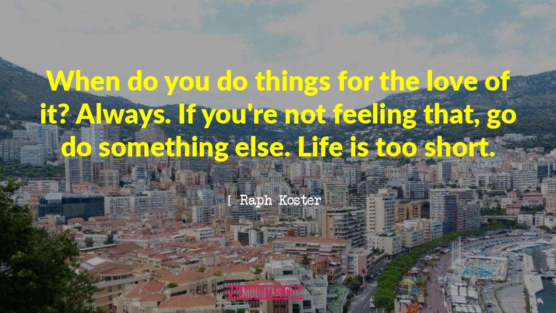 Raph Koster Quotes: When do you do things