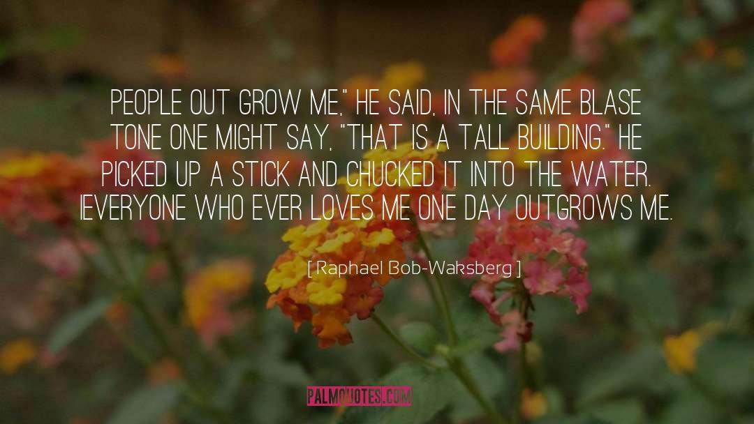 Raphael Bob-Waksberg Quotes: People out grow me,