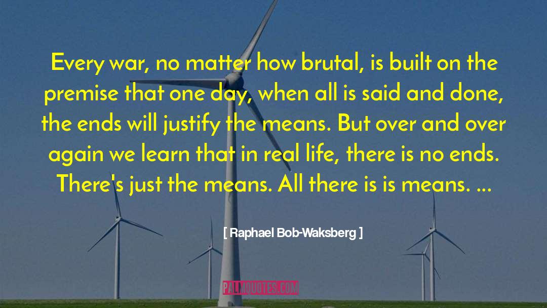 Raphael Bob-Waksberg Quotes: Every war, no matter how