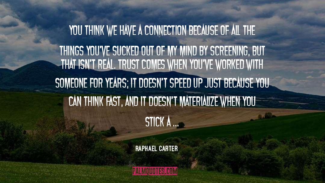 Raphael Carter Quotes: You think we have a