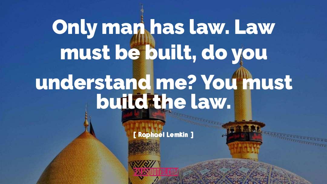 Raphael Lemkin Quotes: Only man has law. Law