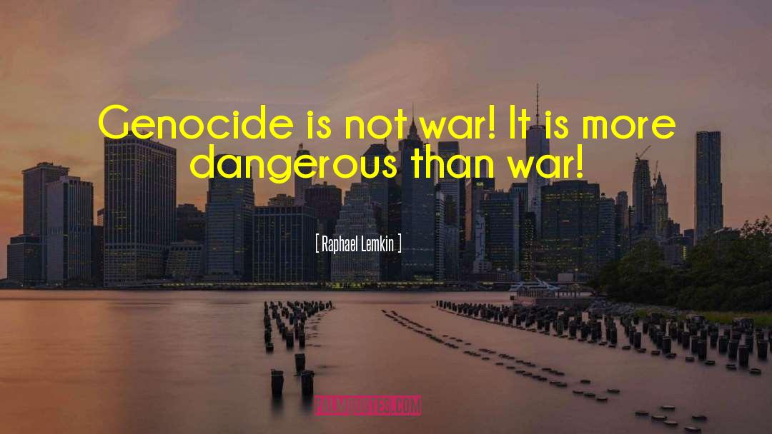 Raphael Lemkin Quotes: Genocide is not war! It