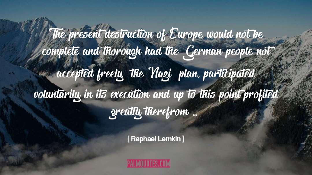 Raphael Lemkin Quotes: The present destruction of Europe