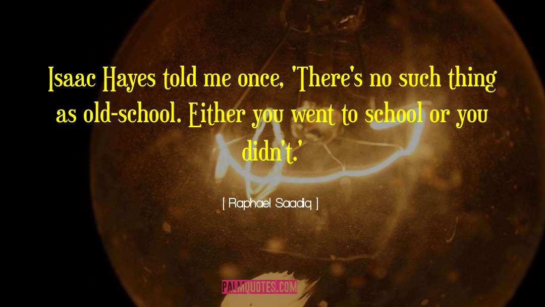 Raphael Saadiq Quotes: Isaac Hayes told me once,