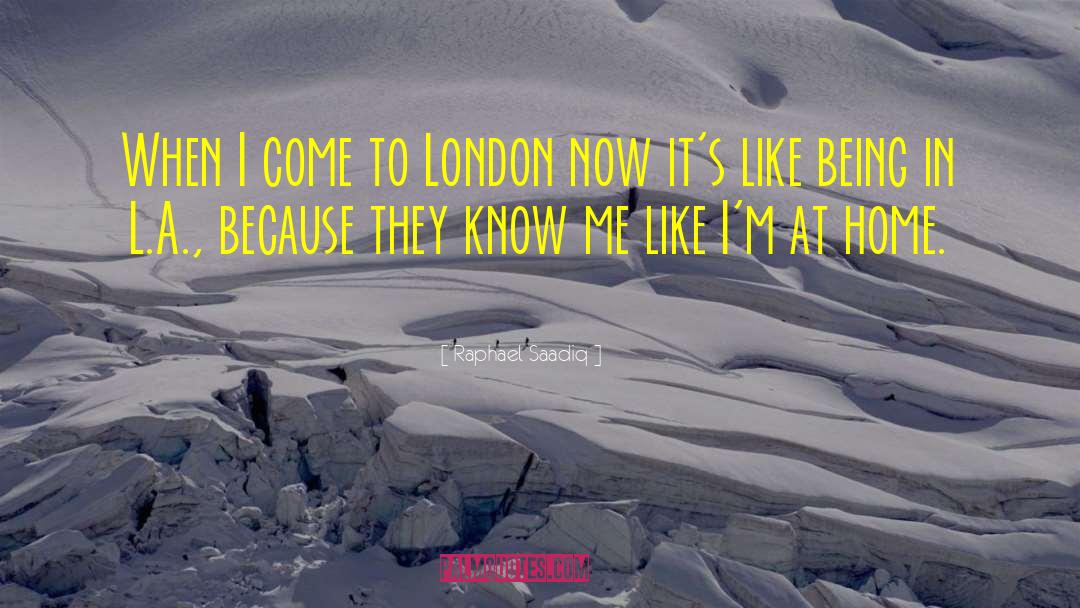 Raphael Saadiq Quotes: When I come to London