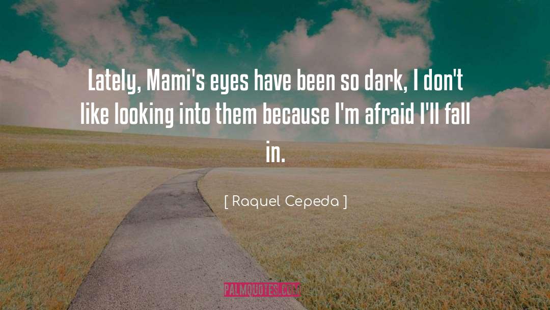 Raquel Cepeda Quotes: Lately, Mami's eyes have been