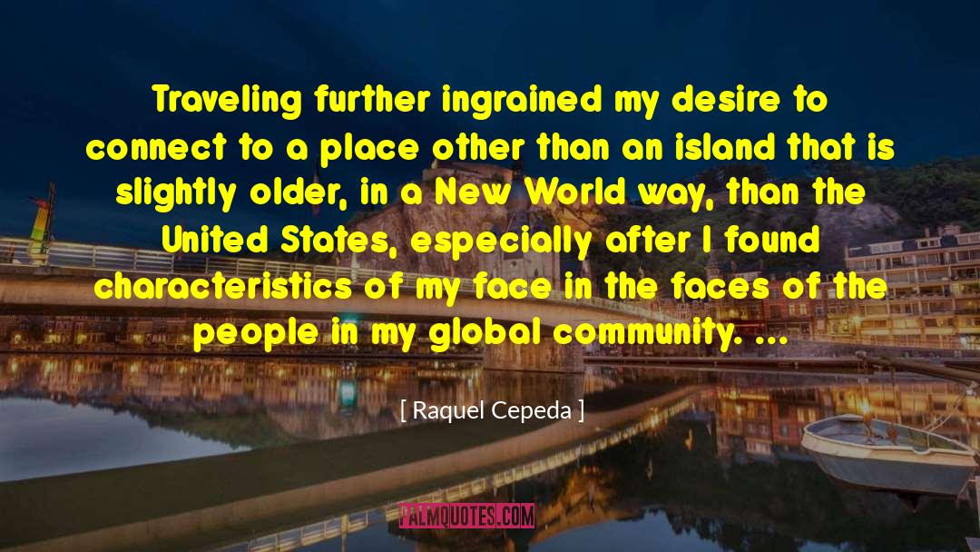 Raquel Cepeda Quotes: Traveling further ingrained my desire