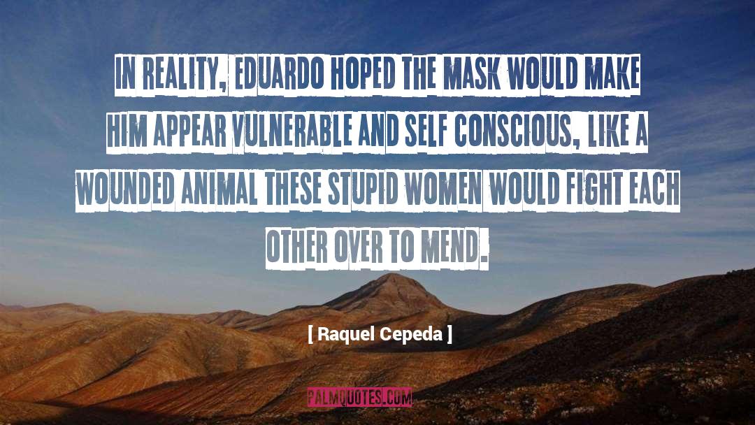 Raquel Cepeda Quotes: In reality, Eduardo hoped the