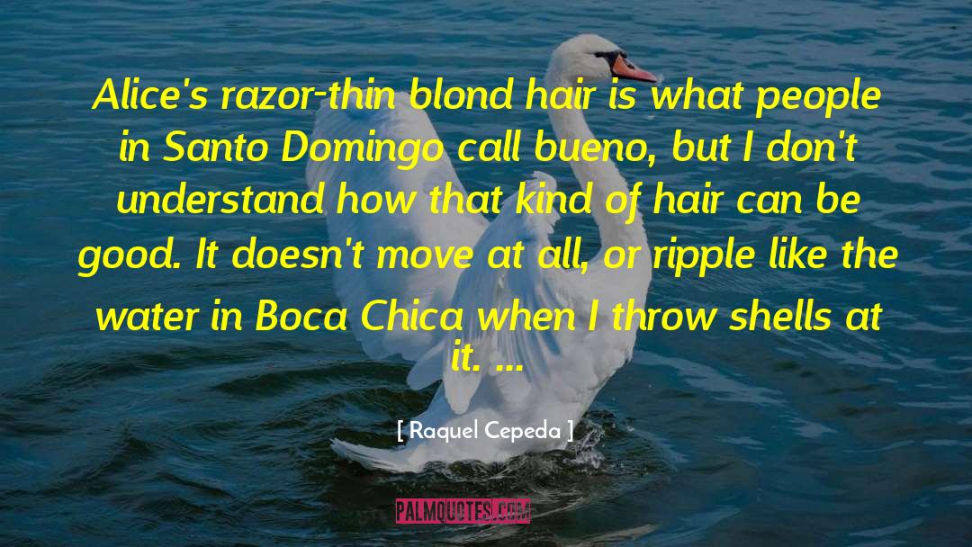 Raquel Cepeda Quotes: Alice's razor-thin blond hair is
