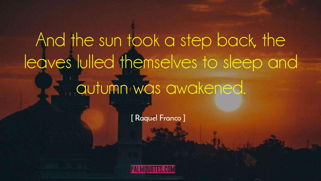 Raquel Franco Quotes: And the sun took a