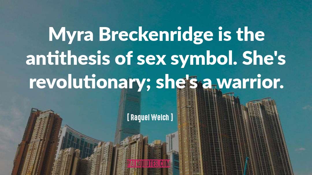 Raquel Welch Quotes: Myra Breckenridge is the antithesis