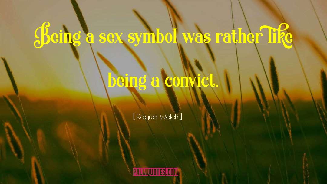 Raquel Welch Quotes: Being a sex symbol was