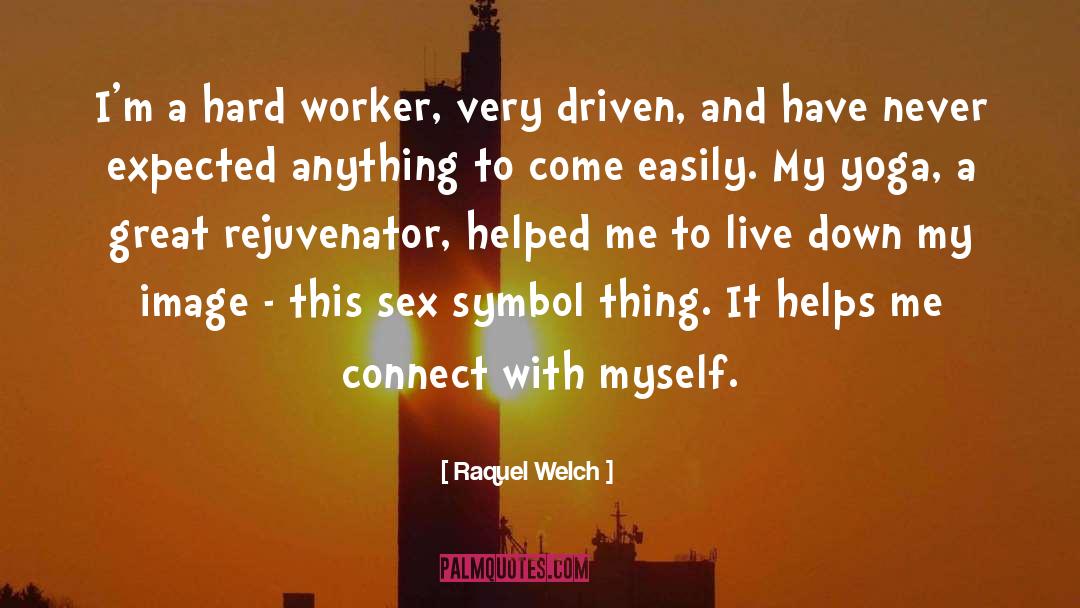 Raquel Welch Quotes: I'm a hard worker, very