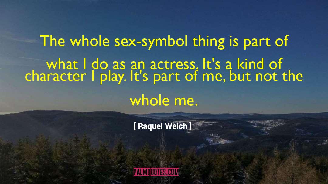 Raquel Welch Quotes: The whole sex-symbol thing is