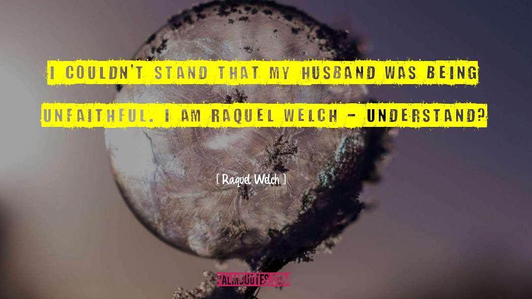 Raquel Welch Quotes: I couldn't stand that my