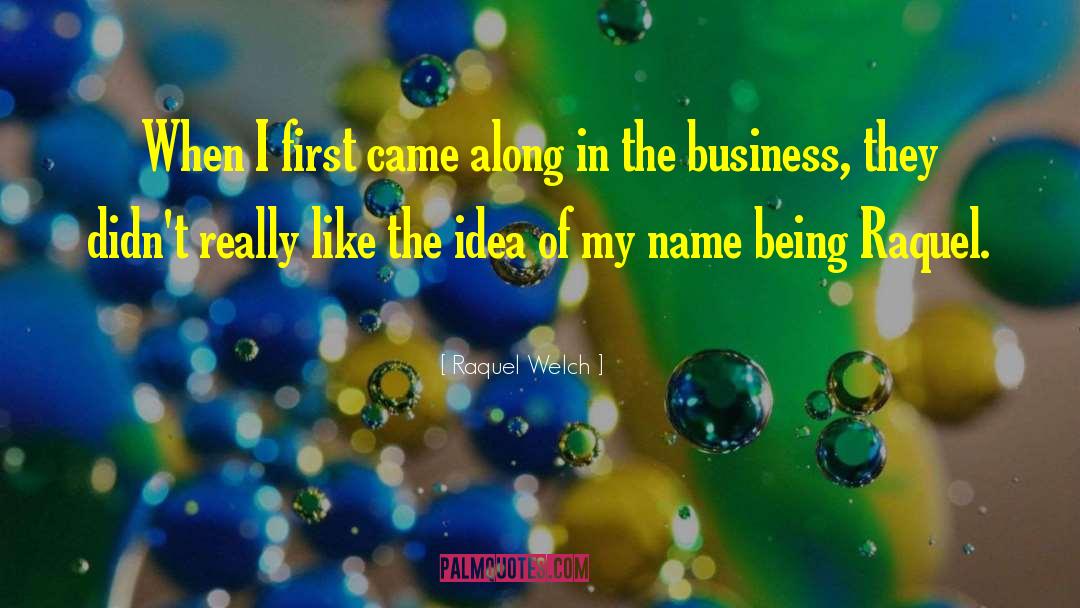 Raquel Welch Quotes: When I first came along