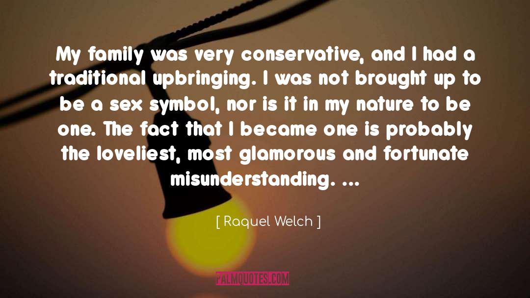 Raquel Welch Quotes: My family was very conservative,