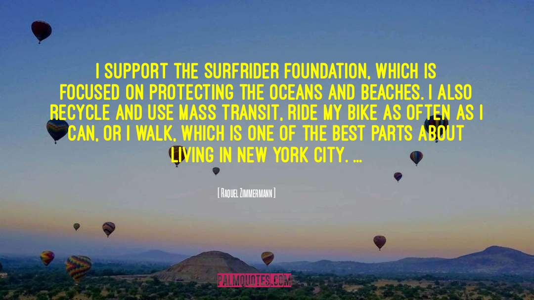 Raquel Zimmermann Quotes: I support the Surfrider Foundation,