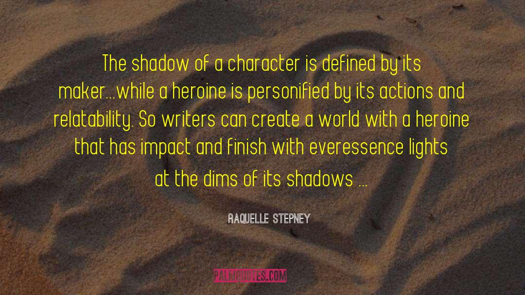 Raquelle Stepney Quotes: The shadow of a character