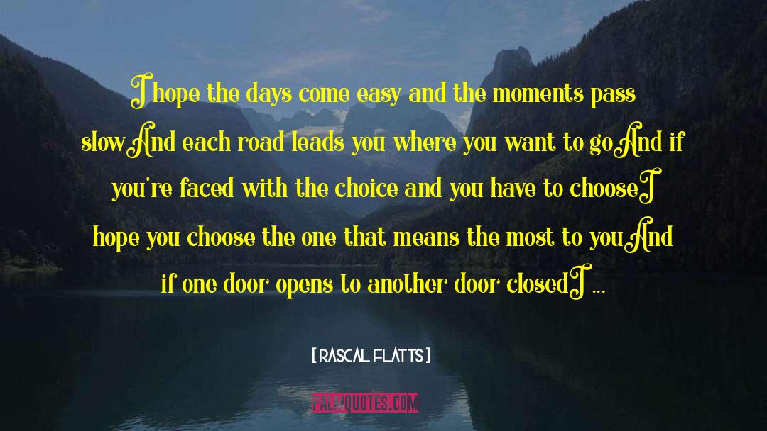 Rascal Flatts Quotes: I hope the days come