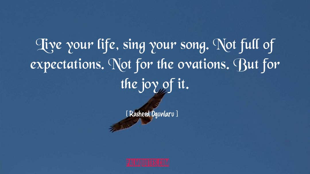 Rasheed Ogunlaru Quotes: Live your life, sing your