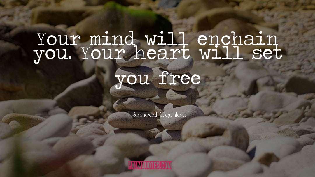 Rasheed Ogunlaru Quotes: Your mind will enchain you.