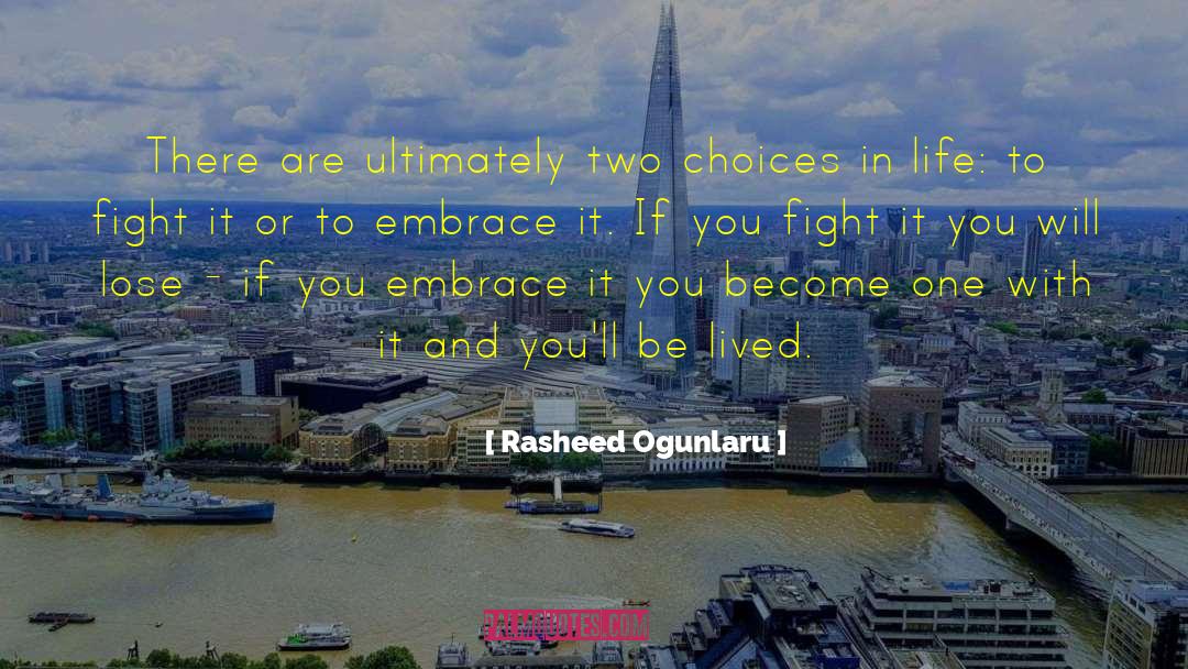 Rasheed Ogunlaru Quotes: There are ultimately two choices