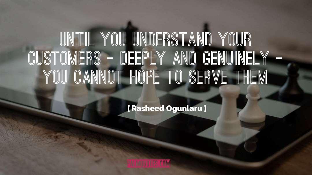 Rasheed Ogunlaru Quotes: Until you understand your customers