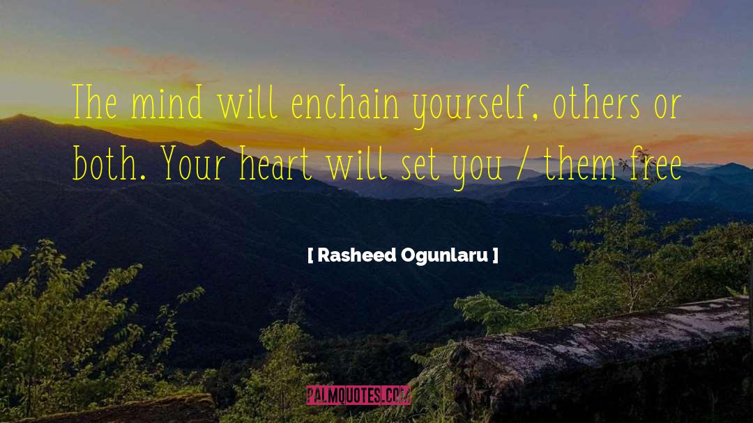 Rasheed Ogunlaru Quotes: The mind will enchain yourself,