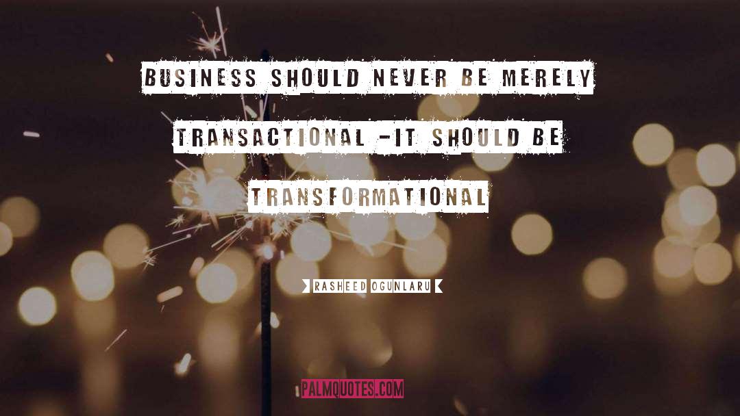 Rasheed Ogunlaru Quotes: Business should never be merely