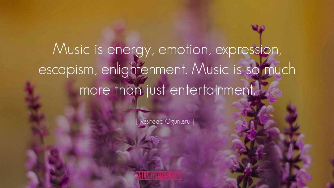 Rasheed Ogunlaru Quotes: Music is energy, emotion, expression,