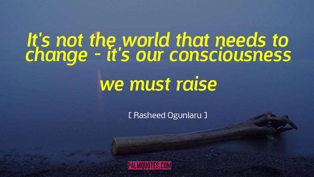 Rasheed Ogunlaru Quotes: It's not the world that