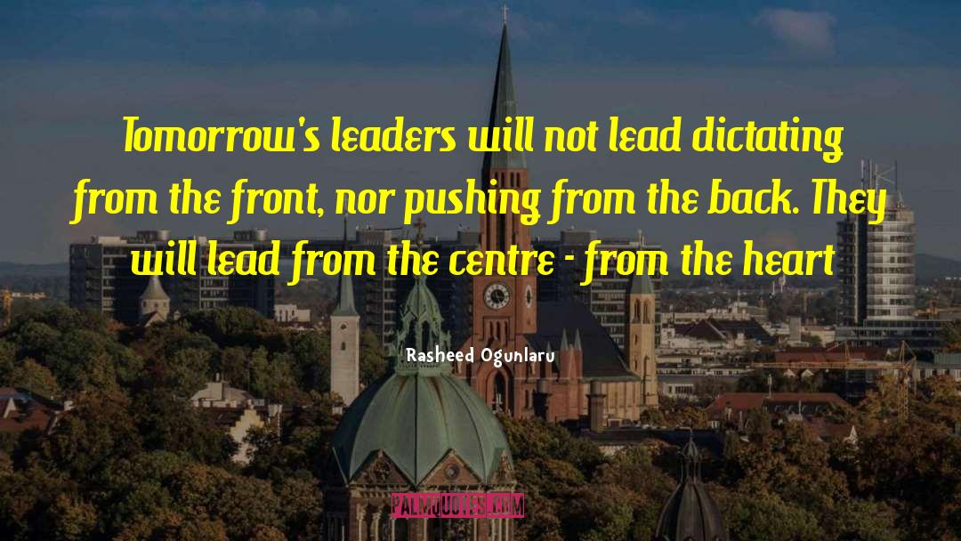 Rasheed Ogunlaru Quotes: Tomorrow's leaders will not lead