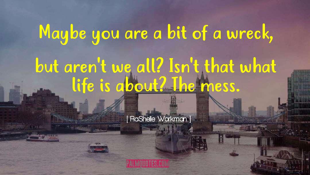 RaShelle Workman Quotes: Maybe you are a bit