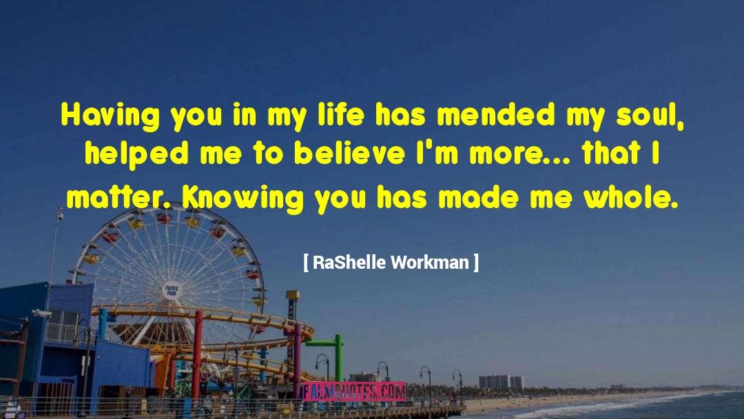 RaShelle Workman Quotes: Having you in my life