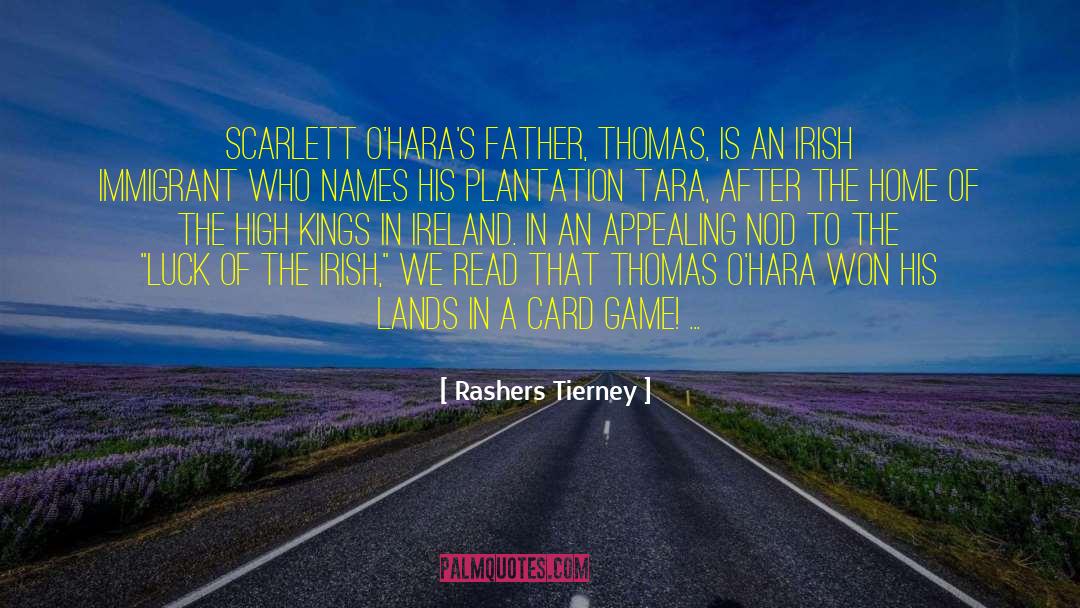 Rashers Tierney Quotes: Scarlett O'Hara's father, Thomas, is