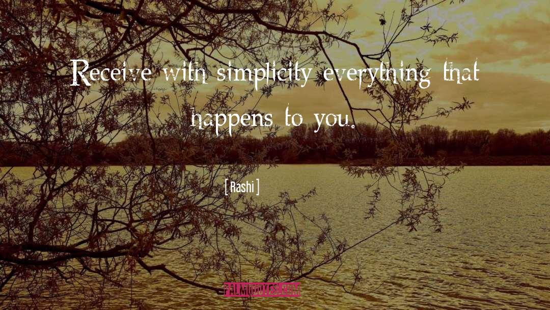 Rashi Quotes: Receive with simplicity everything that