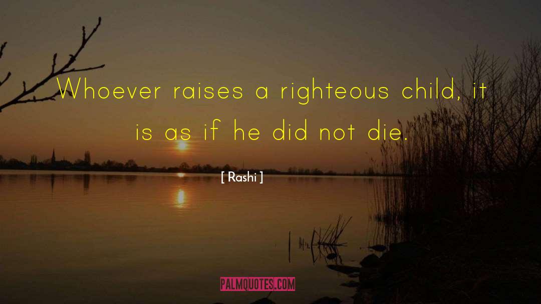 Rashi Quotes: Whoever raises a righteous child,