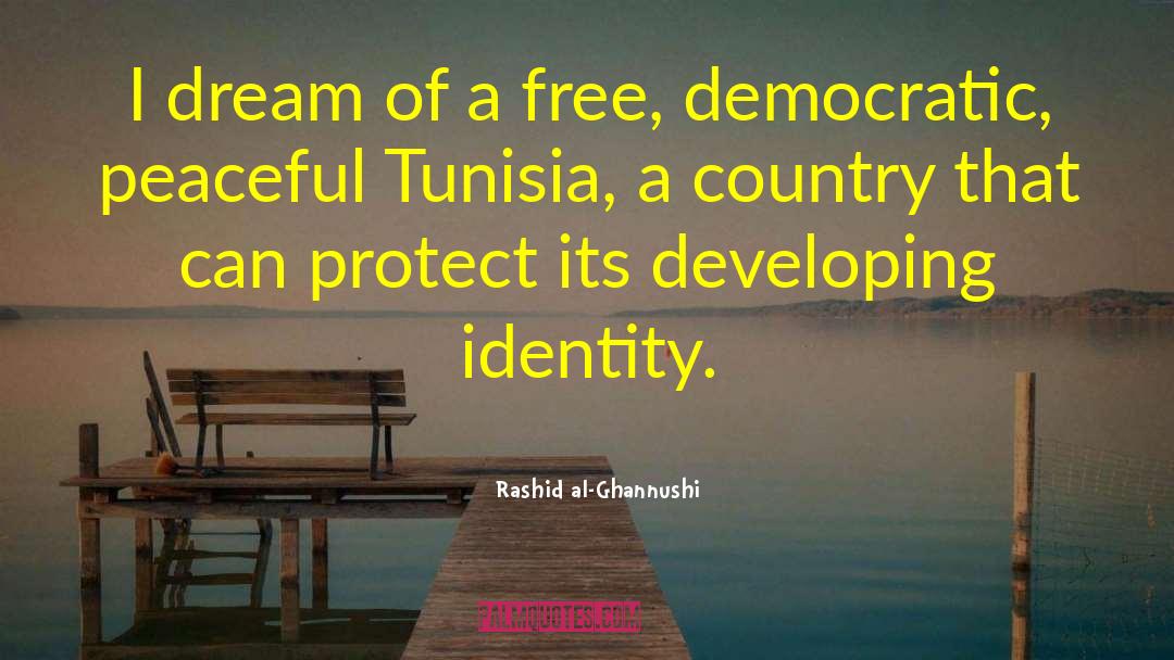 Rashid Al-Ghannushi Quotes: I dream of a free,