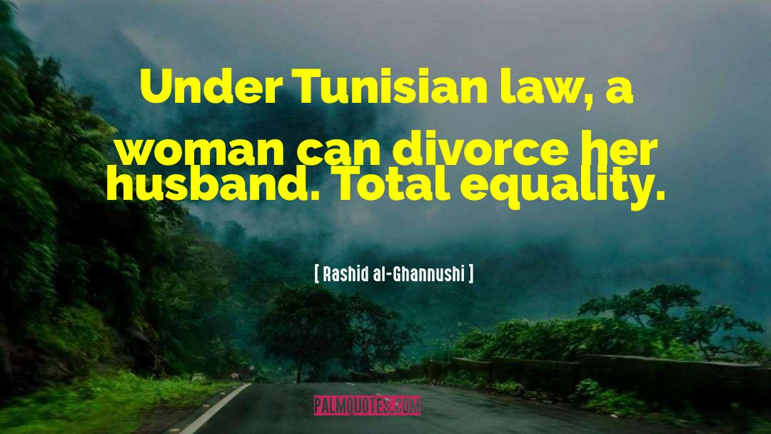 Rashid Al-Ghannushi Quotes: Under Tunisian law, a woman