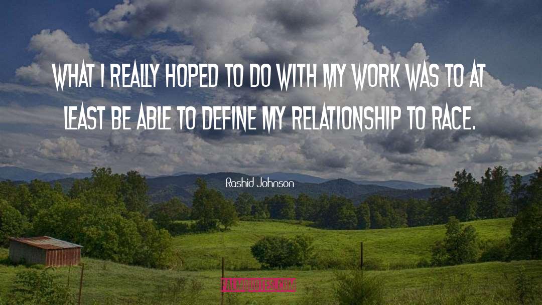 Rashid Johnson Quotes: What I really hoped to