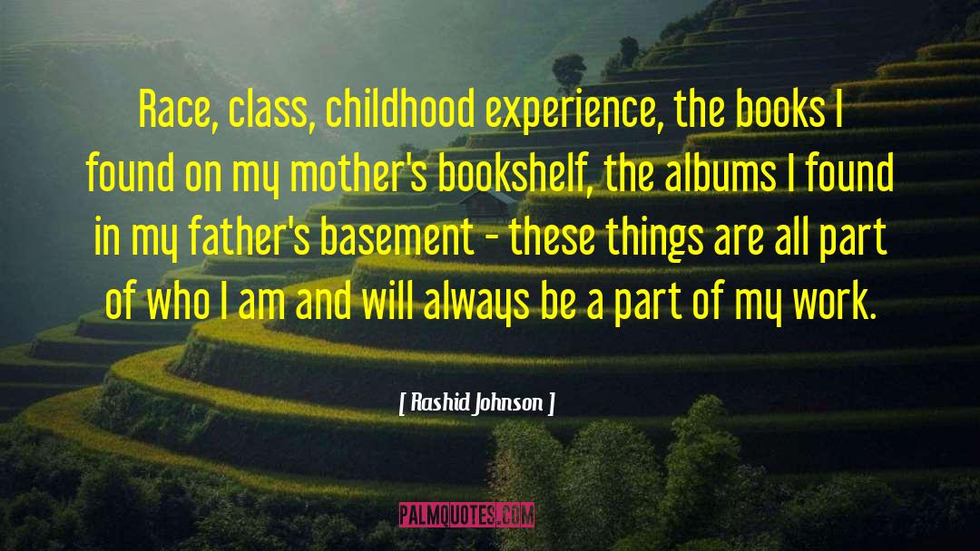 Rashid Johnson Quotes: Race, class, childhood experience, the