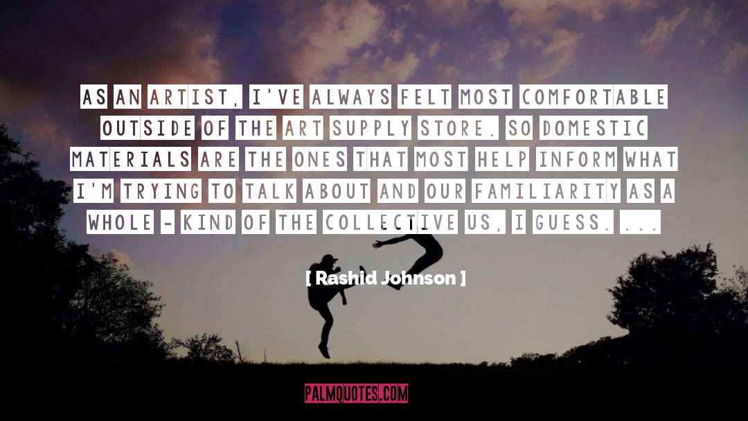 Rashid Johnson Quotes: As an artist, I've always