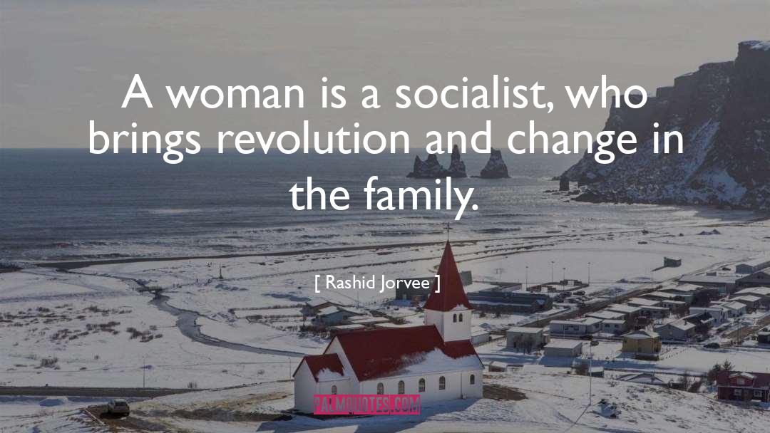 Rashid Jorvee Quotes: A woman is a socialist,