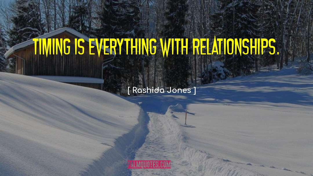 Rashida Jones Quotes: Timing is everything with relationships.