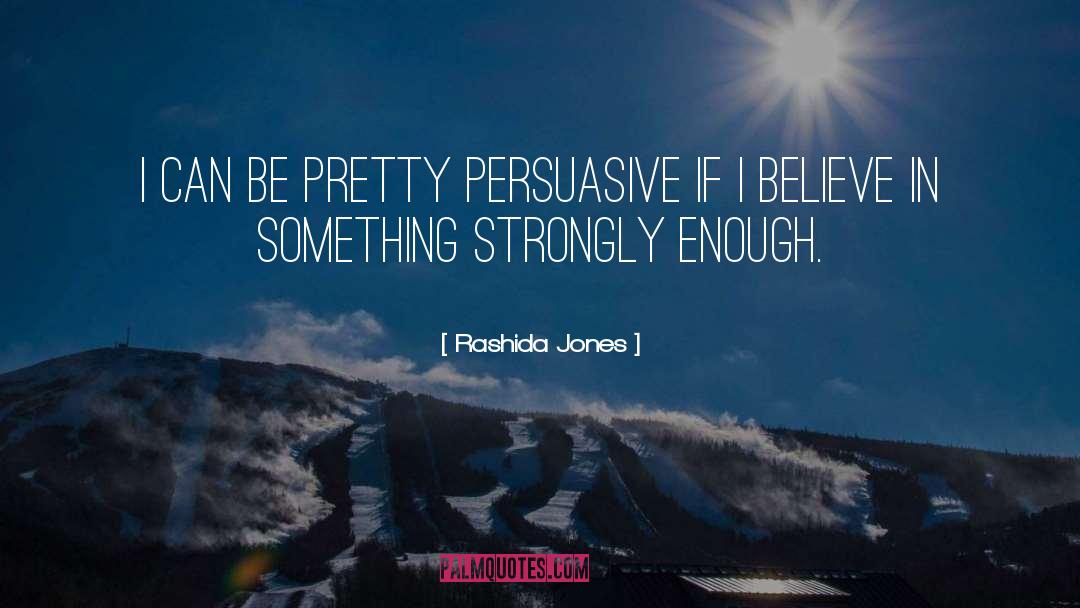 Rashida Jones Quotes: I can be pretty persuasive