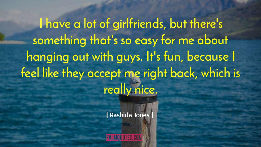 Rashida Jones Quotes: I have a lot of